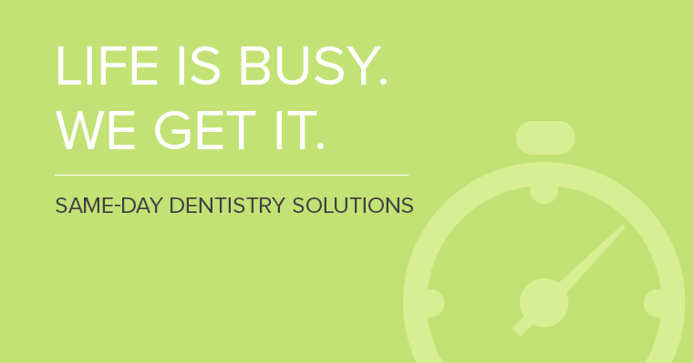 Life is busy, same day dentistry is the solution.